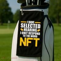 Funny I Have Selected Hearing I Only Respond To The Word NFT Golf Towel thumb 2