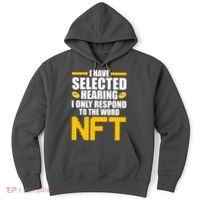 Funny I Have Selected Hearing I Only Respond To The Word NFT Hoodie thumb 0