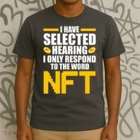 Funny I Have Selected Hearing I Only Respond To The Word NFT T-Shirt thumb 3