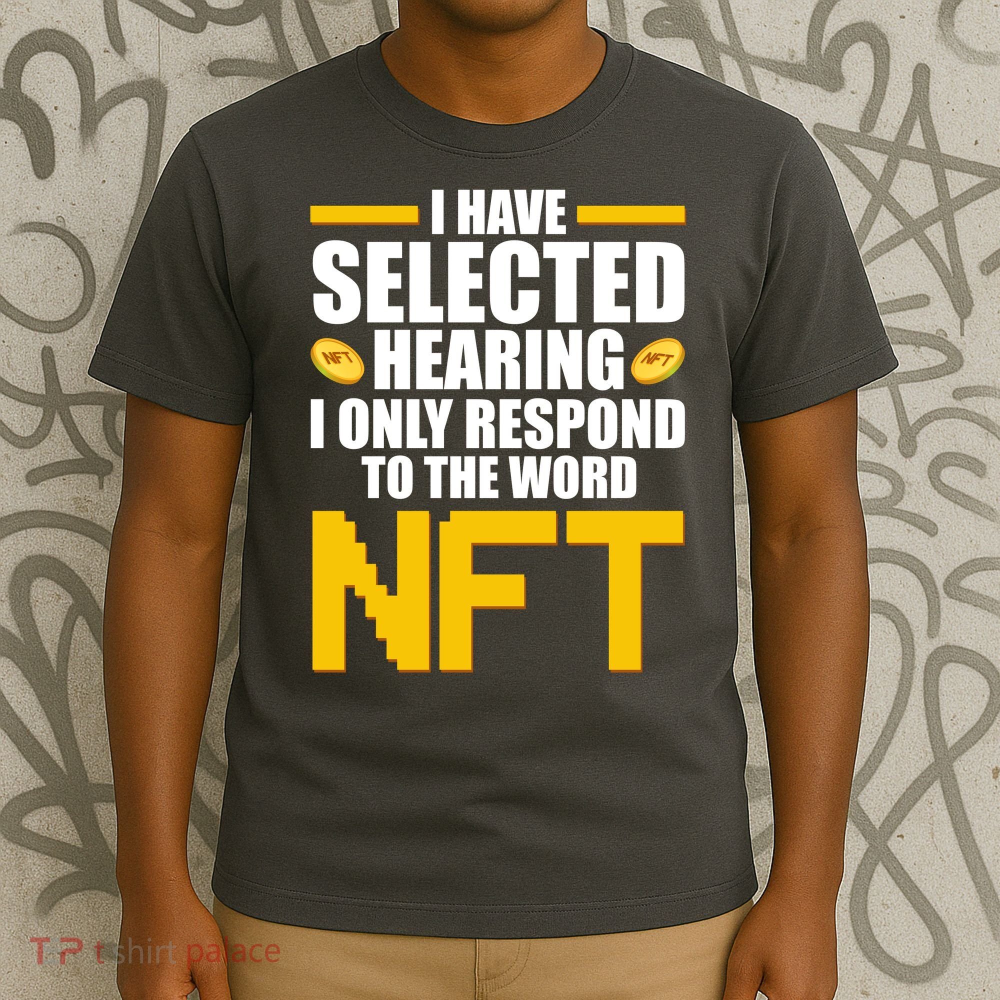 Funny I Have Selected Hearing I Only Respond To The Word NFT T-Shirt
