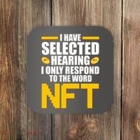 Funny I Have Selected Hearing I Only Respond To The Word NFT Coaster thumb 0