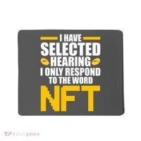 Funny I Have Selected Hearing I Only Respond To The Word NFT Mousepad thumb 0