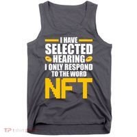 Funny I Have Selected Hearing I Only Respond To The Word NFT Tank Top thumb 0