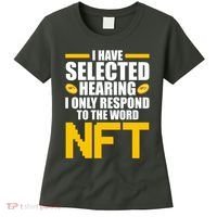Funny I Have Selected Hearing I Only Respond To The Word NFT Women's T-Shirt thumb 0