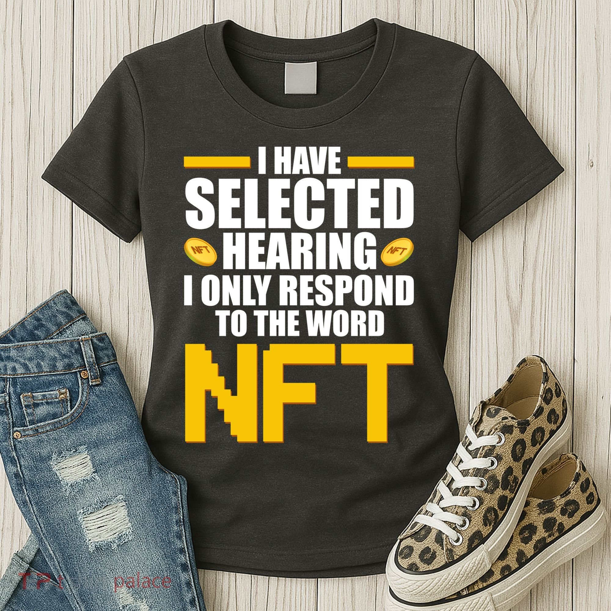 Funny I Have Selected Hearing I Only Respond To The Word NFT Women's T-Shirt