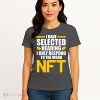 Funny I Have Selected Hearing I Only Respond To The Word NFT Women's T-Shirt thumb 4
