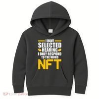 Funny I Have Selected Hearing I Only Respond To The Word NFT Kids Hoodie thumb 0