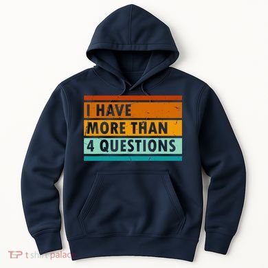Funny I Have Four Questions Passover Hoodie