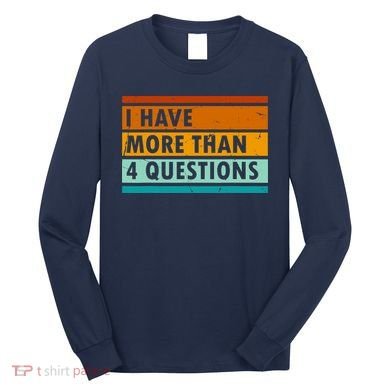 Funny I Have Four Questions Passover Long Sleeve Shirt