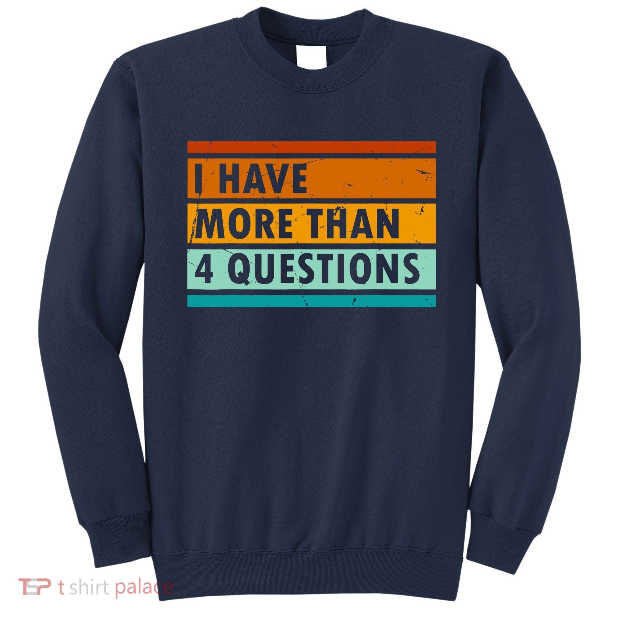 Funny I Have Four Questions Passover Sweatshirt