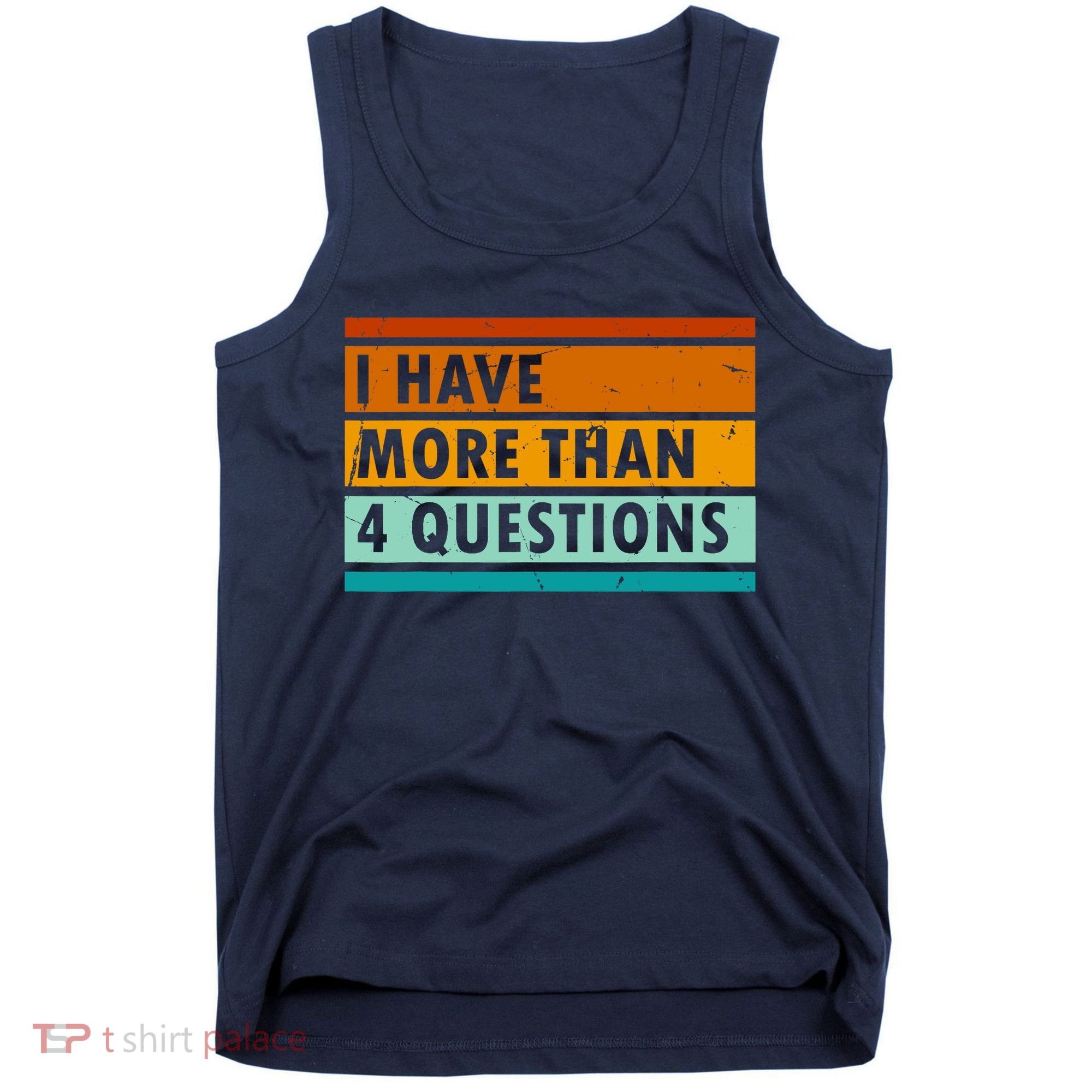 Funny I Have Four Questions Passover Tank Top