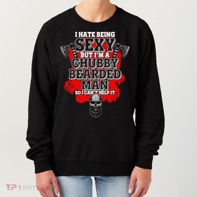 Funny I Hate Being Sexy But Im A Chubby Bearded Man So I CanT Help It Women's Sweatshirt