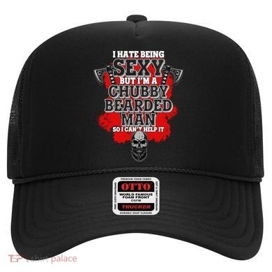 Funny I Hate Being Sexy But Im A Chubby Bearded Man So I CanT Help It Hat