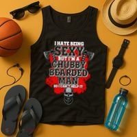 Funny I Hate Being Sexy But Im A Chubby Bearded Man So I CanT Help It Tank Top thumb 4