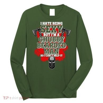 Funny I Hate Being Sexy But Im A Chubby Bearded Man So I CanT Help It Long Sleeve Shirt