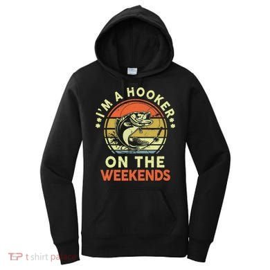 Fishing I'm Hooker On Weekend Fish Pole Women's Hoodie