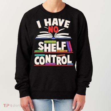 Funny I Have No Shelf Control Reading Fan Book Lover Women's Sweatshirt