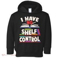 Funny I Have No Shelf Control Reading Fan Book Lover Toddler Hoodie thumb 0