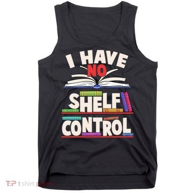 Funny I Have No Shelf Control Reading Fan Book Lover Tank Top