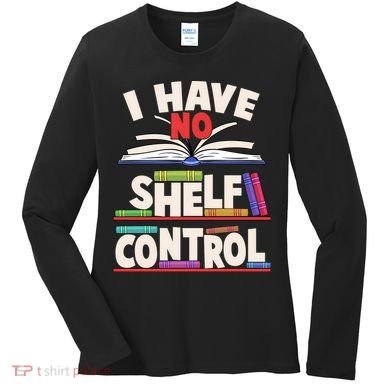 Funny I Have No Shelf Control Reading Fan Book Lover Women's Long Sleeve Shirt