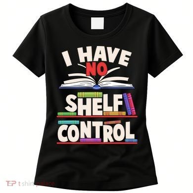 Funny I Have No Shelf Control Reading Fan Book Lover Women's T-Shirt