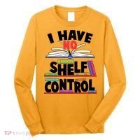 Funny I Have No Shelf Control Reading Fan Book Lover Long Sleeve Shirt thumb 0