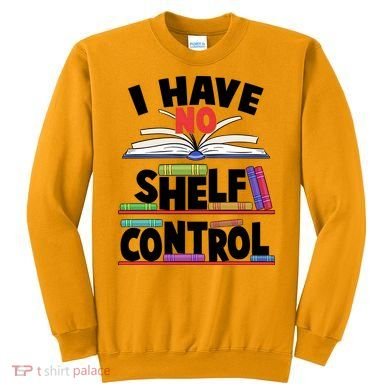 Funny I Have No Shelf Control Reading Fan Book Lover Sweatshirt
