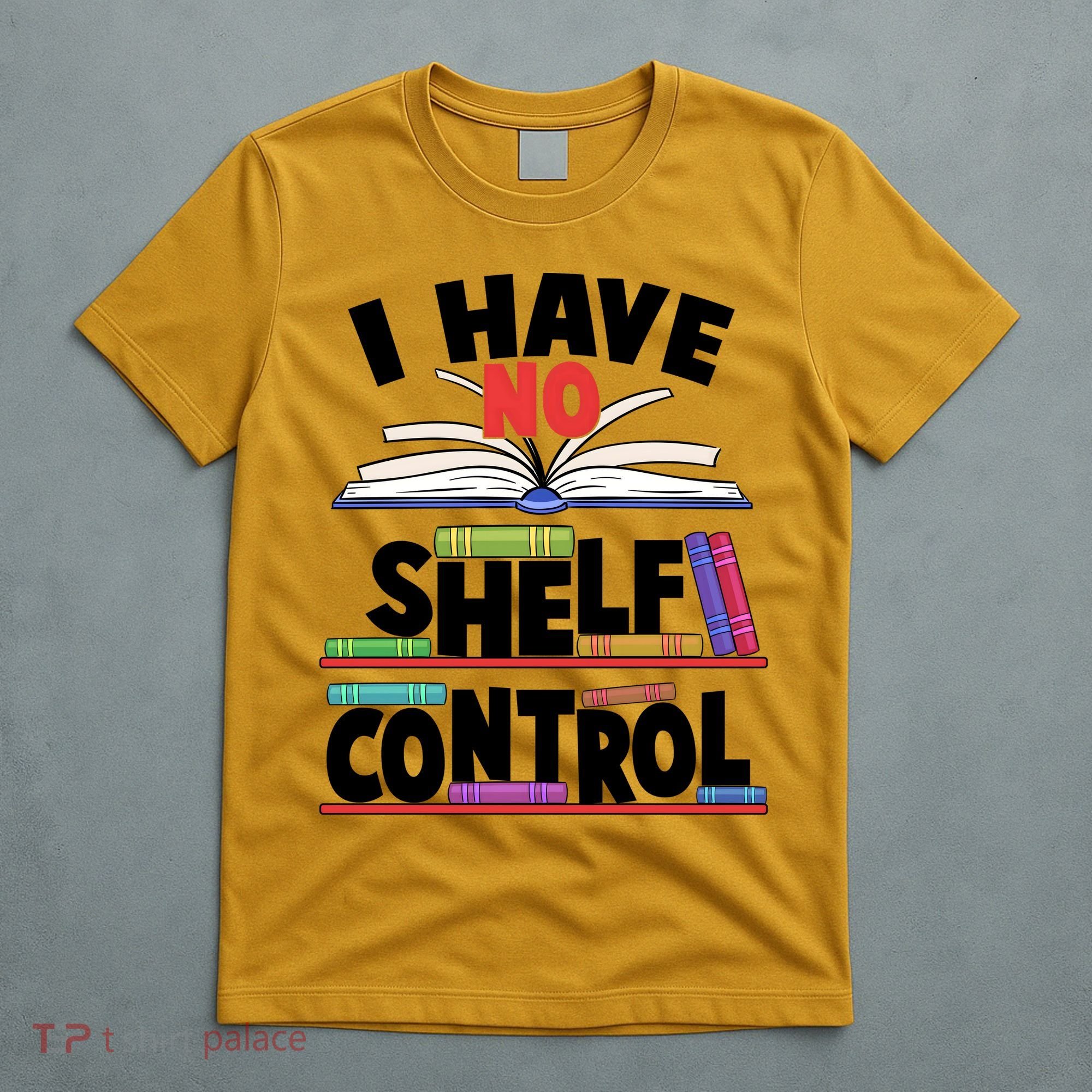 Funny I Have No Shelf Control Reading Fan Book Lover T-Shirt