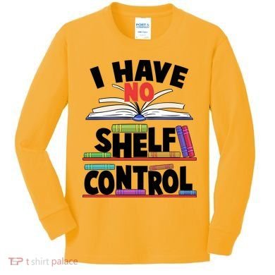 Funny I Have No Shelf Control Reading Fan Book Lover Kids Long Sleeve Shirt