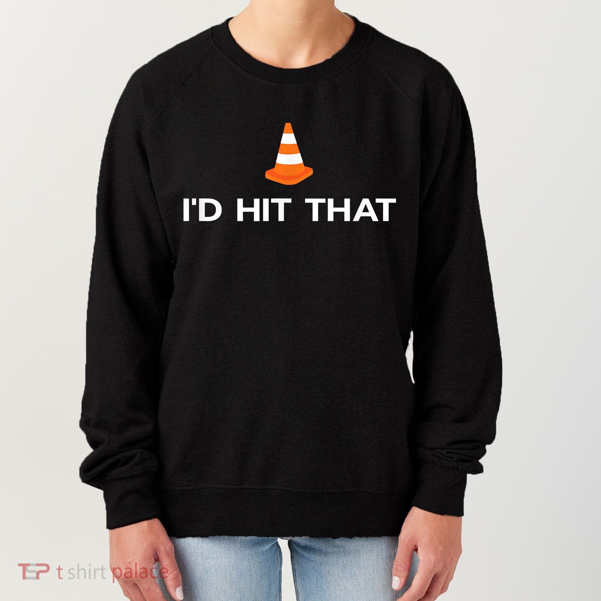 Funny I'd Hit That Traffic Cone Pun Women's Sweatshirt