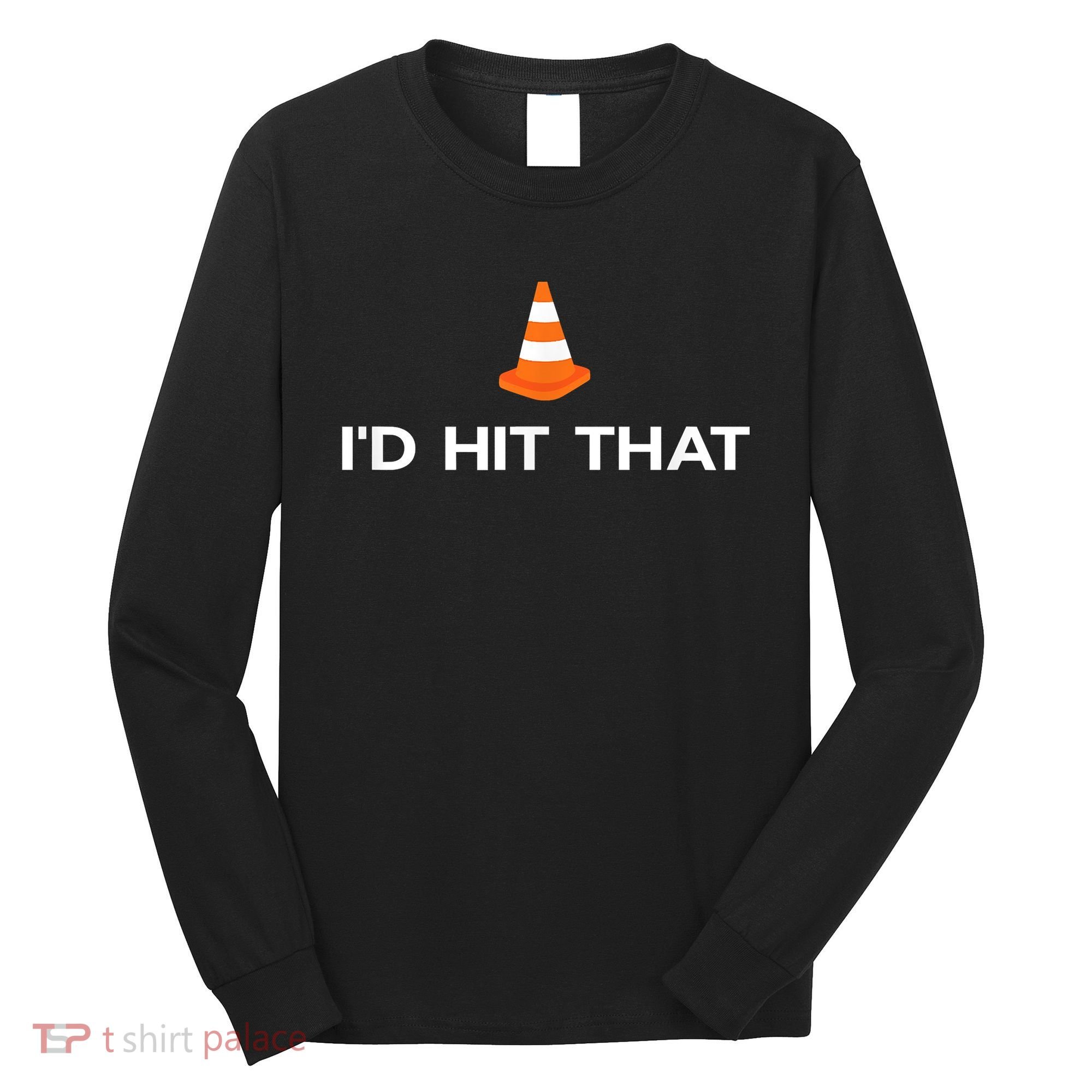 Funny I'd Hit That Traffic Cone Pun Long Sleeve Shirt