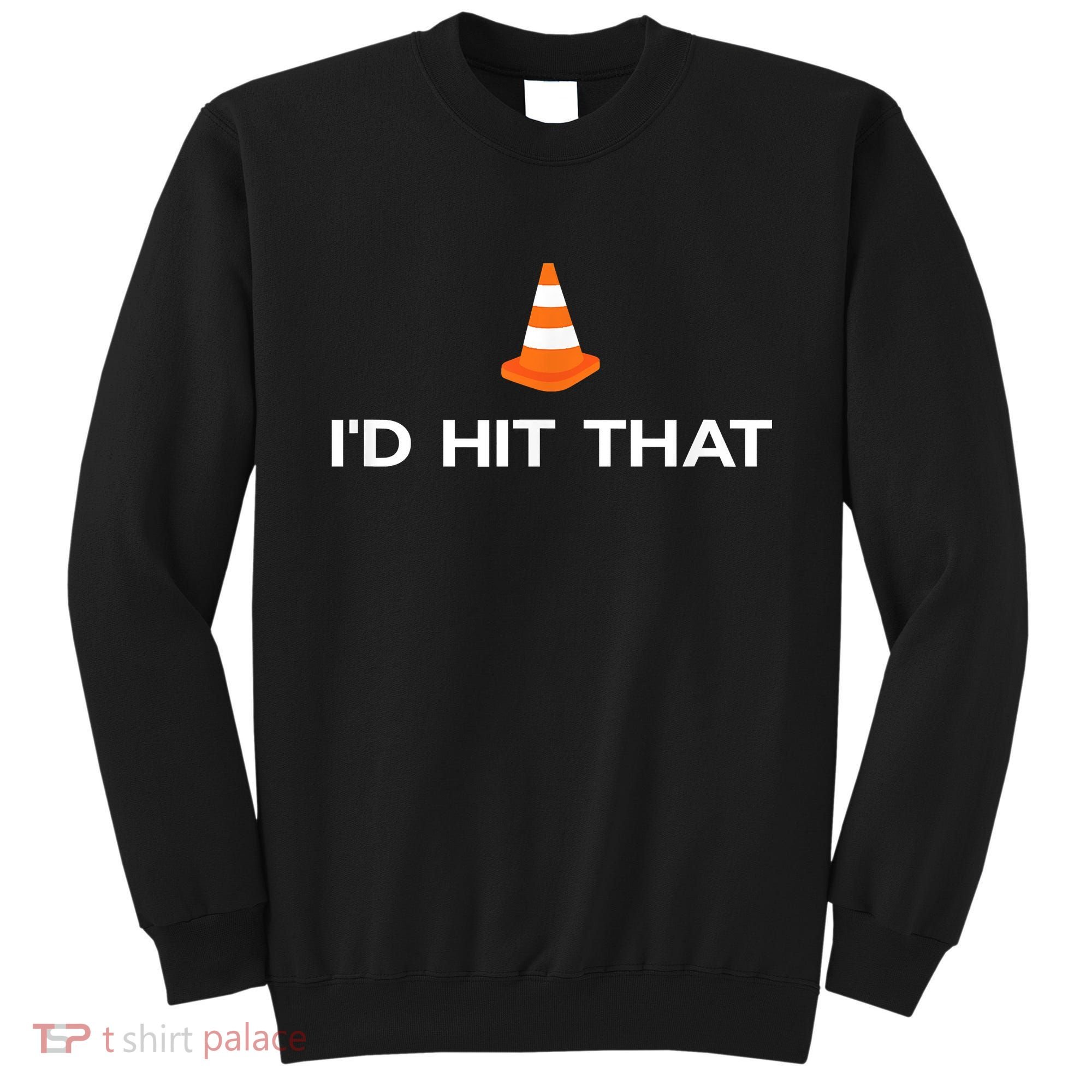 Funny I'd Hit That Traffic Cone Pun Sweatshirt
