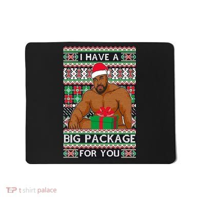 Funny I Have A Big Package For You Ugly Christmas Sweater Mousepad
