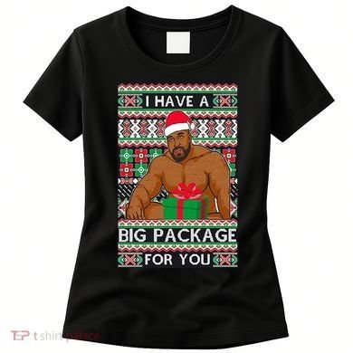 Funny I Have A Big Package For You Ugly Christmas Sweater Women's T-Shirt