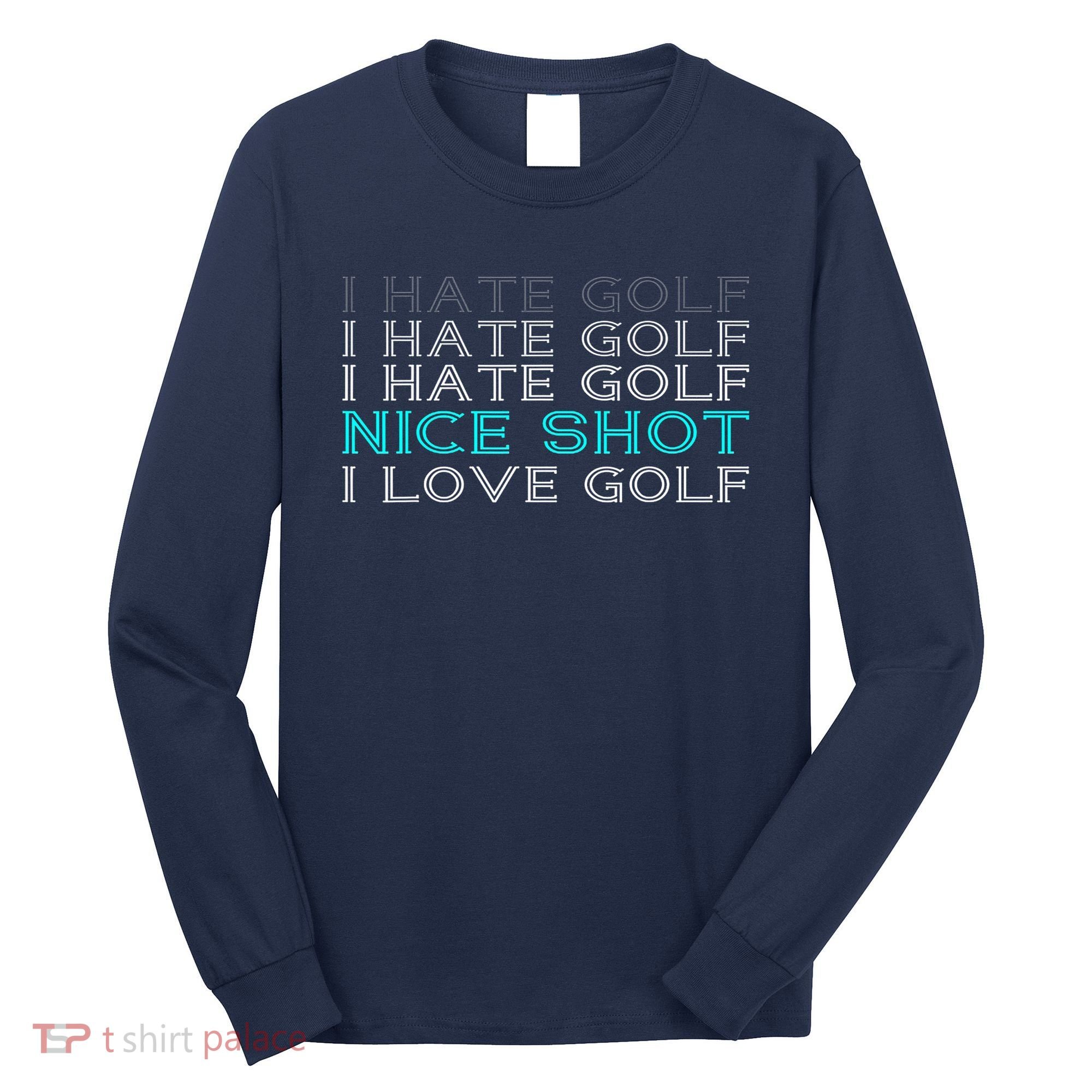 Funny I Hate Golf Nice Shot I Love Golf Gift Long Sleeve Shirt
