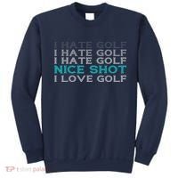 Funny I Hate Golf Nice Shot I Love Golf Gift Sweatshirt thumb 0