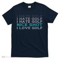 Funny I Hate Golf Nice Shot I Love Golf Gift T-Shirt thumb 0