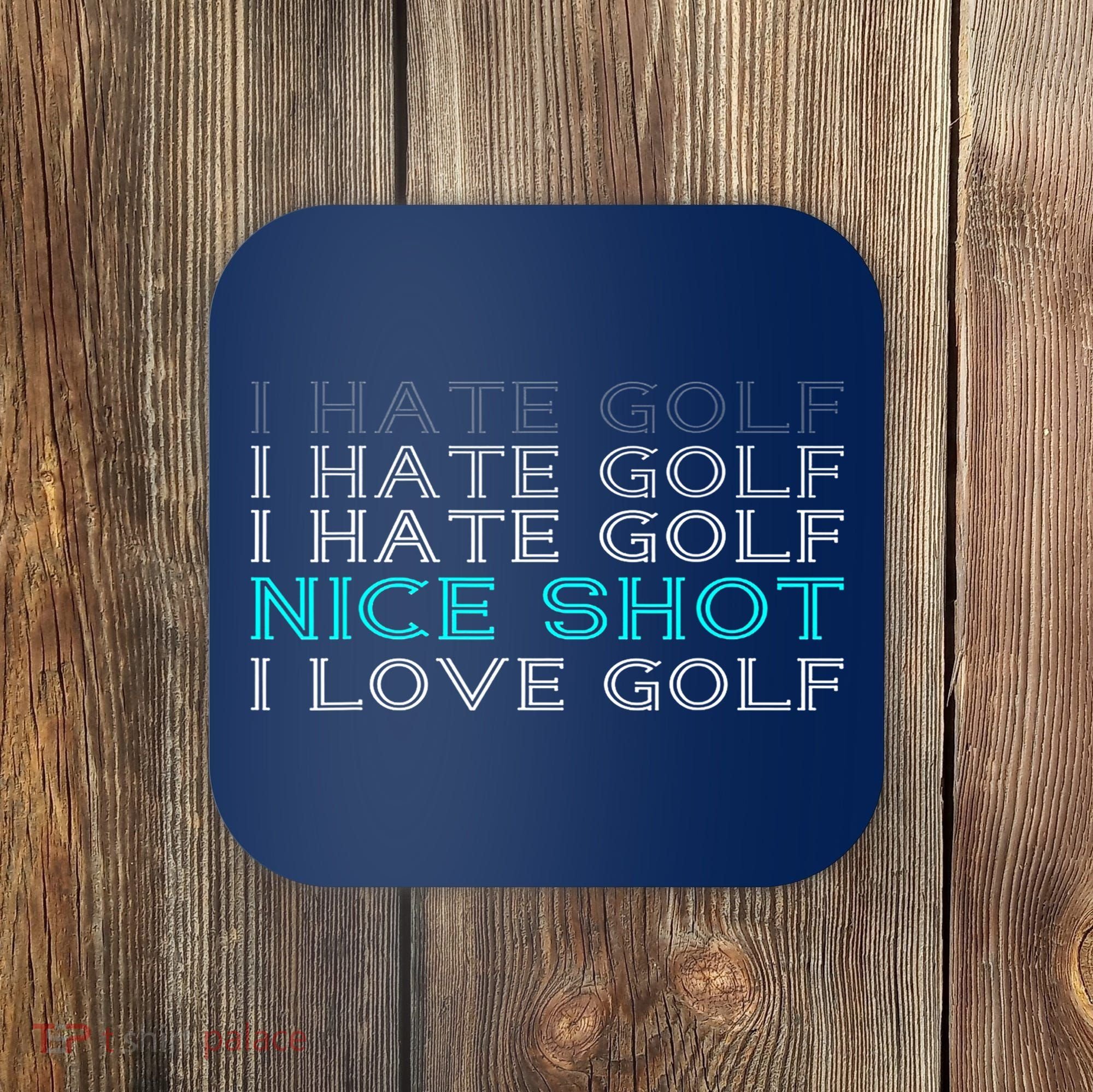 Funny I Hate Golf Nice Shot I Love Golf Gift Coaster
