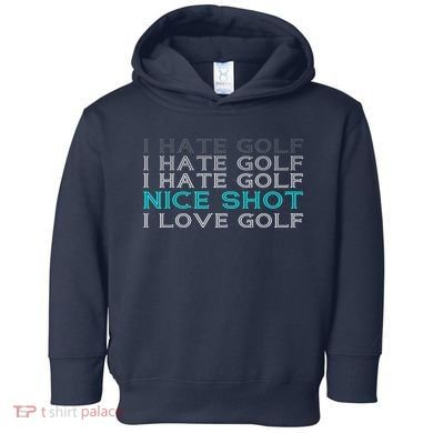 Funny I Hate Golf Nice Shot I Love Golf Gift Toddler Hoodie