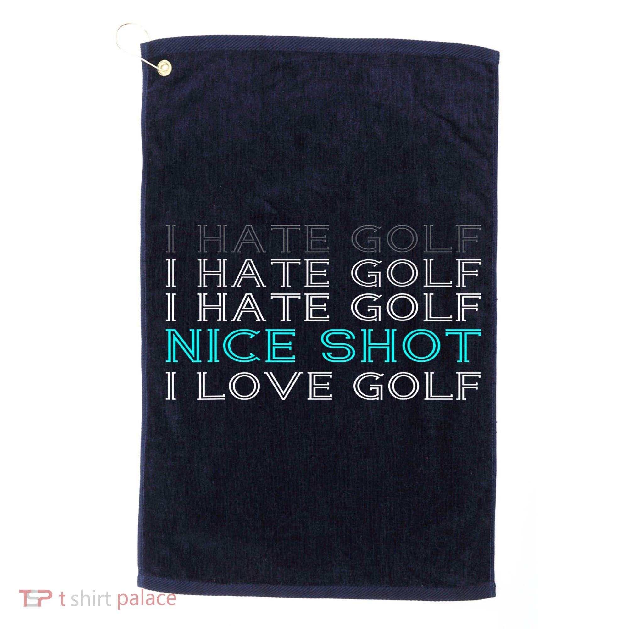 Funny I Hate Golf Nice Shot I Love Golf Gift Golf Towel