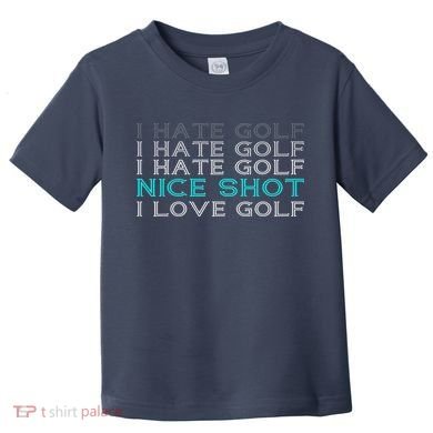 Funny I Hate Golf Nice Shot I Love Golf Gift Toddler T-Shirt