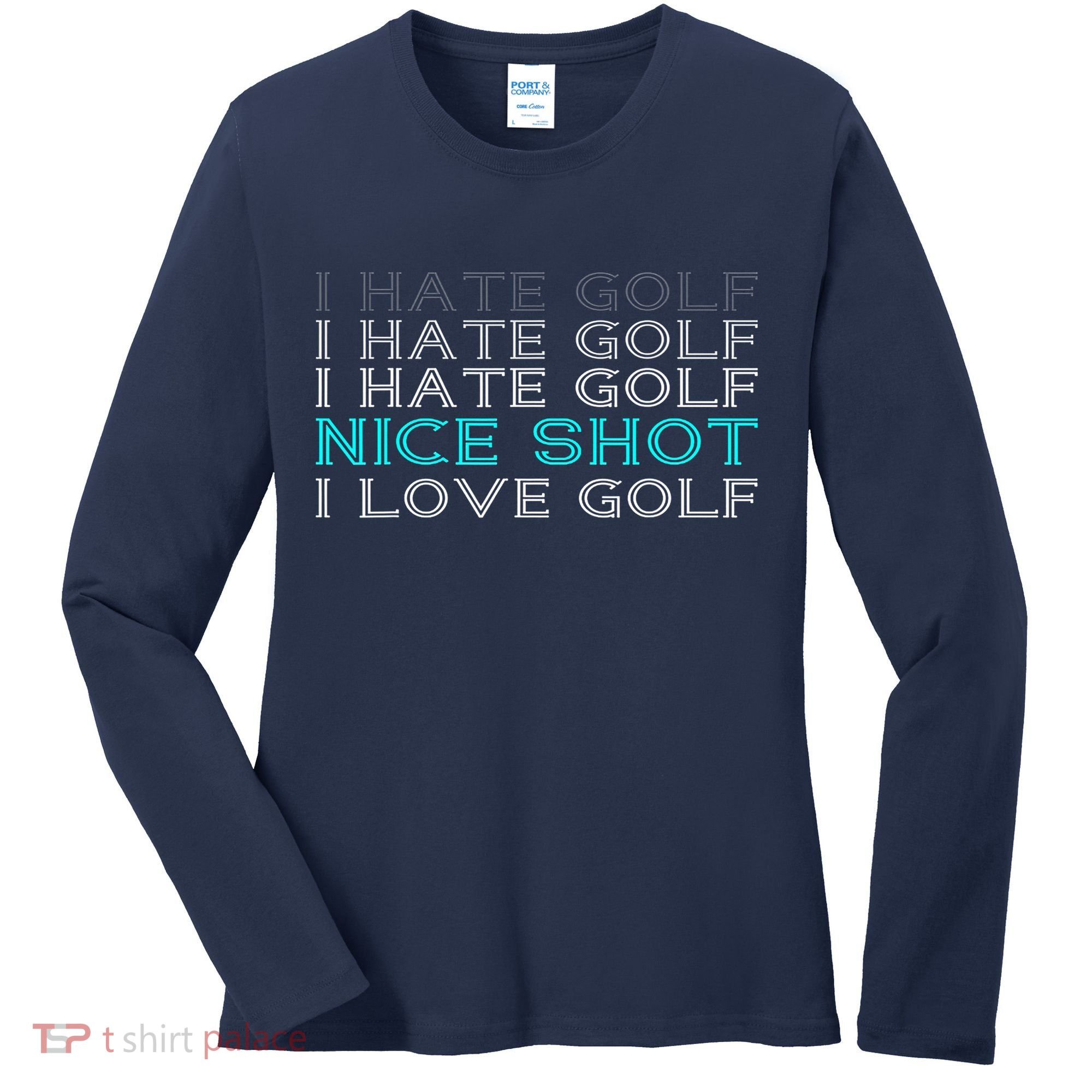 Funny I Hate Golf Nice Shot I Love Golf Gift Women's Long Sleeve Shirt