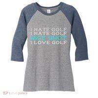 Funny I Hate Golf Nice Shot I Love Golf Gift Women's Tri-Blend 3/4-Sleeve Raglan Shirt thumb 0