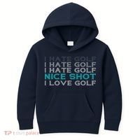 Funny I Hate Golf Nice Shot I Love Golf Gift Kids Hoodie thumb 0