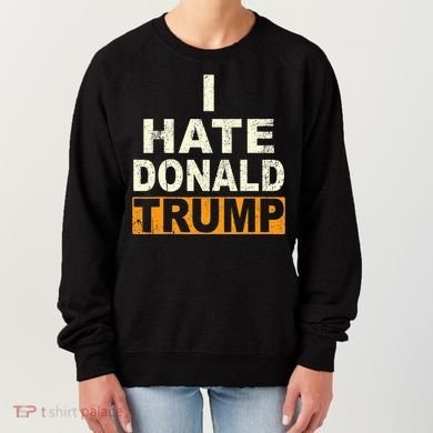 Funny I Hate Donald Trump Women's Sweatshirt