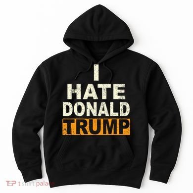 Funny I Hate Donald Trump Hoodie