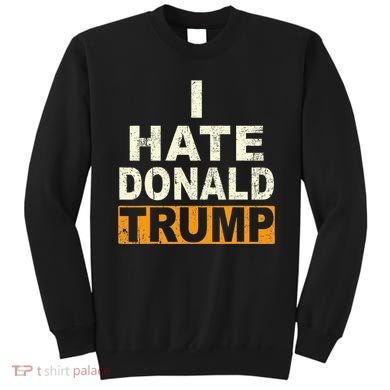 Funny I Hate Donald Trump Sweatshirt