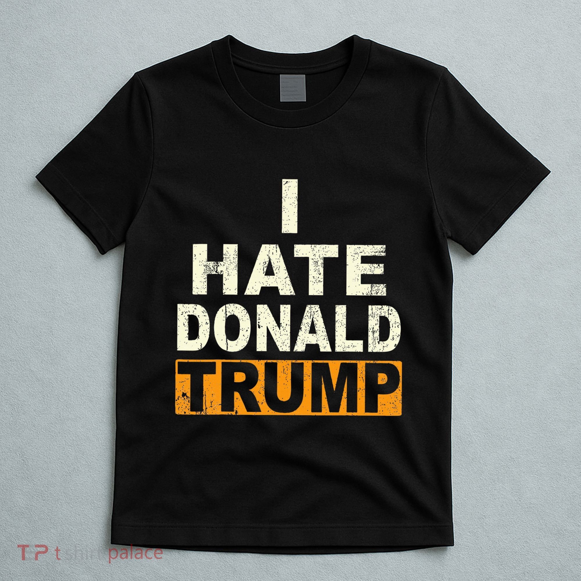 Funny I Hate Donald Trump T-Shirt
