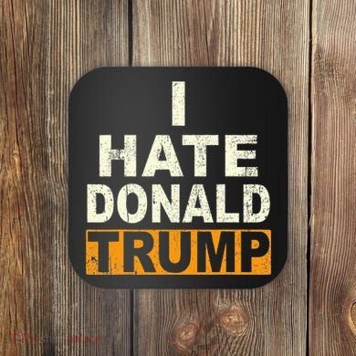 Funny I Hate Donald Trump Coaster