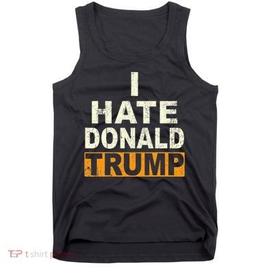 Funny I Hate Donald Trump Tank Top